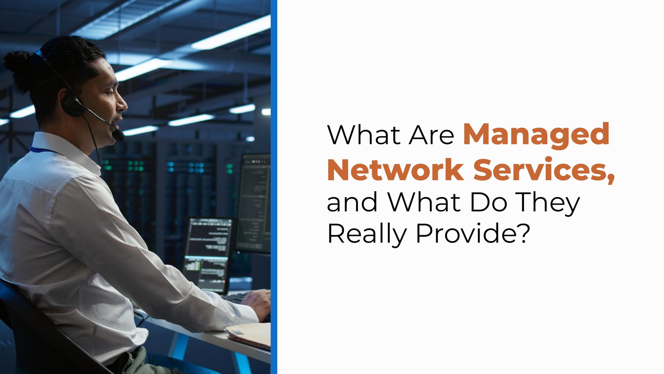 An IT technician wearing a headset works in a data center filled with monitors and servers. The text beside him asks, “What Are Managed Network Services, and What Do They Really Provide?” This image focuses on the role of network maintenance and IT professionals in delivering reliable service.