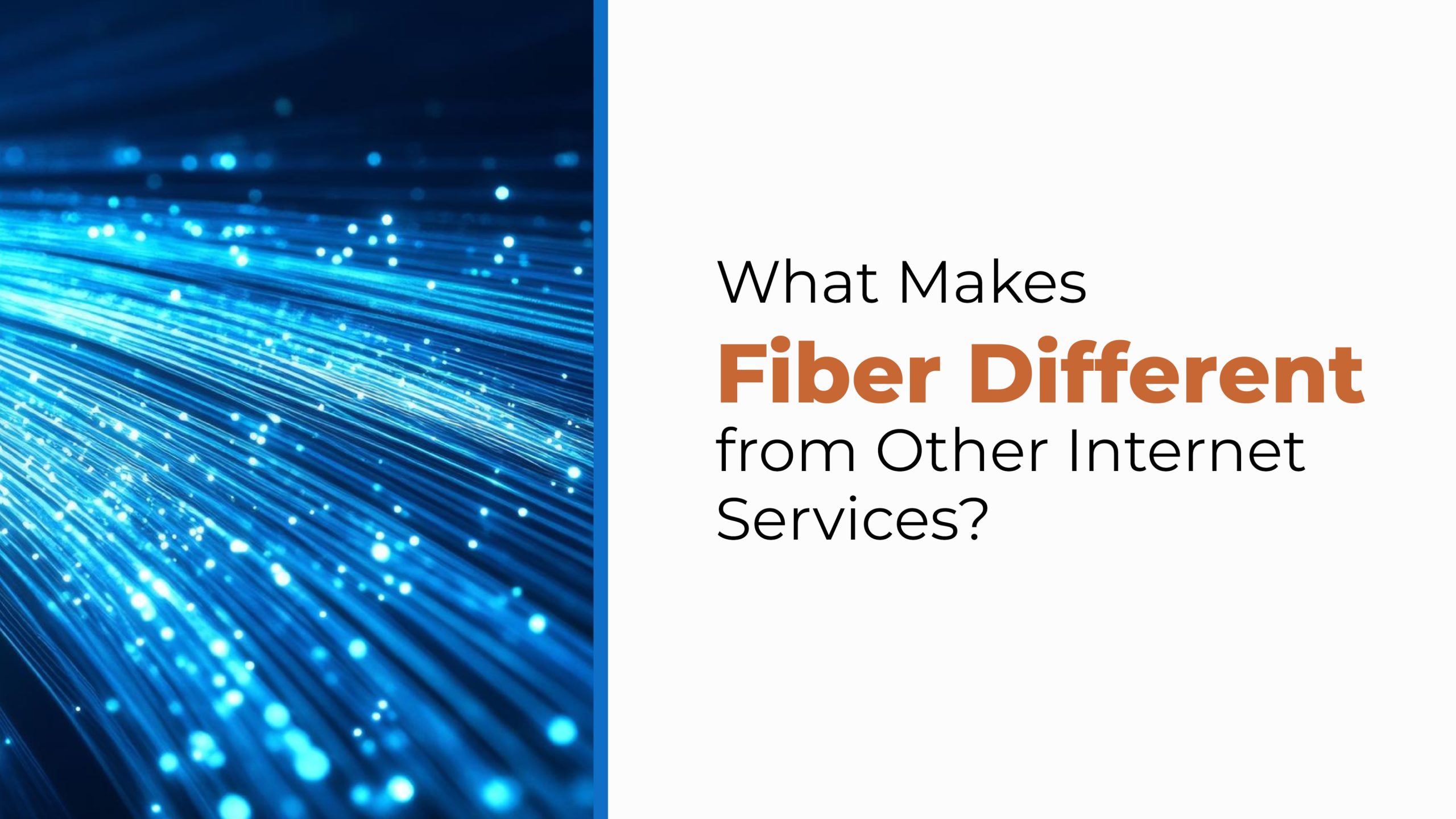 Blue fiber optic strands on the left with text asking, “What Makes Fiber Different from Other Internet Services?”